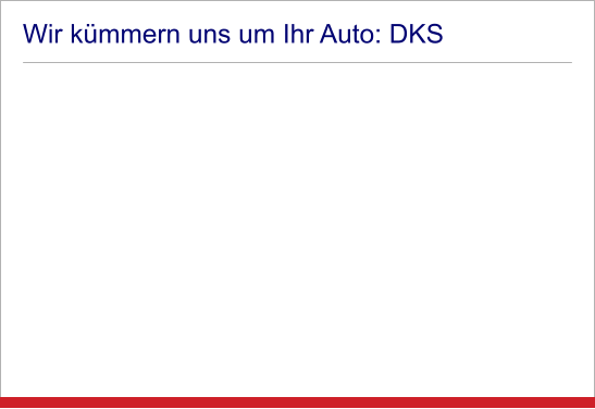 Wir kümmern uns um Ihr Auto: DKS