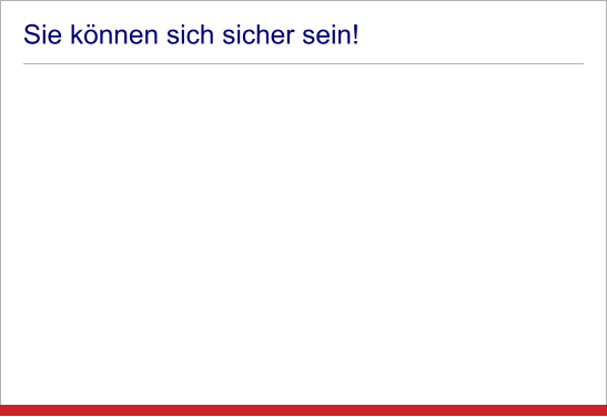 Sie können sich sicher sein!